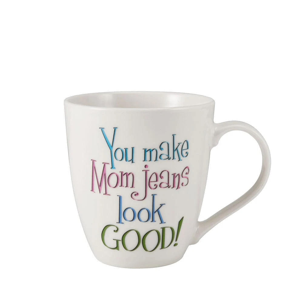 Sentiment Mugs You Make Mom Jeans Look Good Mug 3 Sentiment Mugs You Make Mom Jeans Look Good Mug